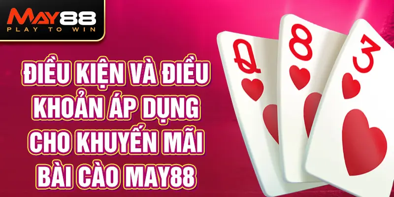 Điều kiện và điều khoản áp dụng cho khuyến mãi Bài cào MAY88