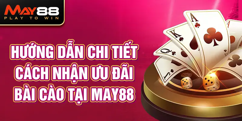 Hướng dẫn chi tiết cách nhận ưu đãi Bài cào tại MAY88