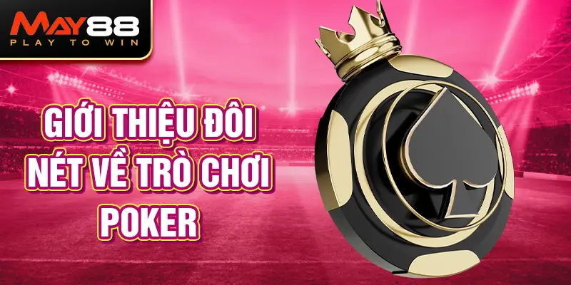 Giới thiệu đôi nét về trò chơi Poker