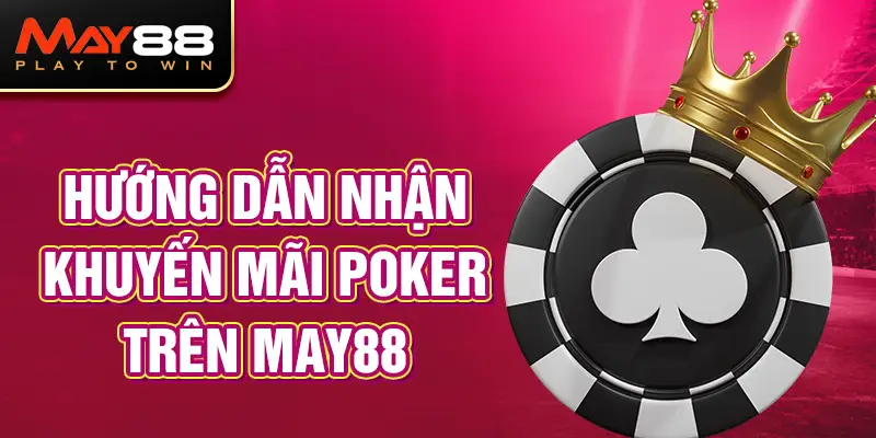 Hướng dẫn nhận khuyến mãi Poker MAY88