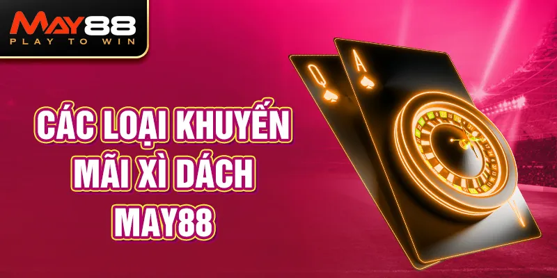 Các loại khuyến mãi Xì dách MAY88