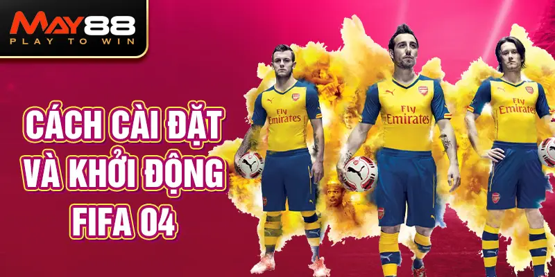 Cách cài đặt và khởi động Hướng Dẫn Chơi Fifa 04