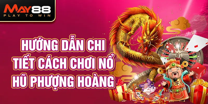 Hướng dẫn chi tiết cách chơi Nổ Hũ Phượng Hoàng