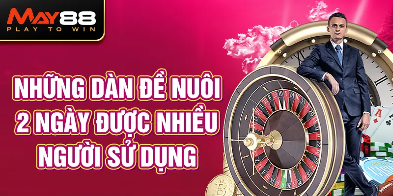 Những dàn đề nuôi 2 ngày được nhiều người sử dụng