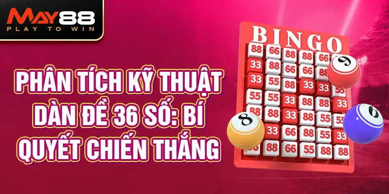 Phân tích kỹ thuật dàn đề 36 số: Bí quyết chiến thắng