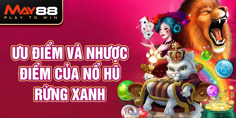 Ưu điểm và nhược điểm của Nổ Hũ Rừng Xanh